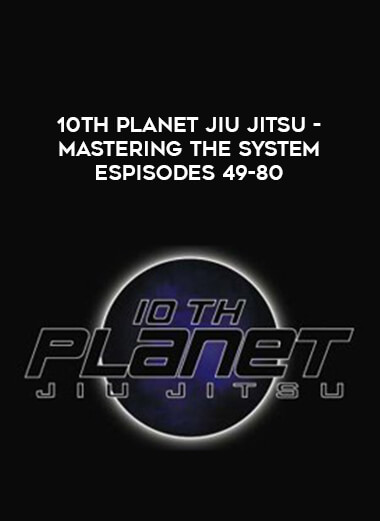 10th Planet Jiu Jitsu - Mastering the System espisodes 49-80 of https://crabaca.store/