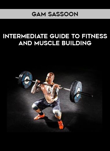 Intermediate Guide to Fitness and Muscle Building by Gam Sassoon of https://crabaca.store/