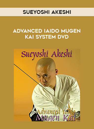 ADVANCED IAIDO MUGEN KAI SYSTEM DVD BY SUEYOSHI AKESHI of https://crabaca.store/