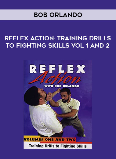 Bob Orlando - Reflex Action: Training Drills to Fighting Skills Vol 1 and 2 of https://crabaca.store/