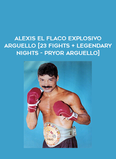 Alexis El Flaco Explosivo Arguello [23 fights + Legendary Nights - Pryor Arguello] of https://crabaca.store/