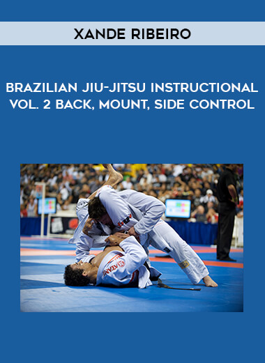 Brazilian Jiu-Jitsu Xande Ribeiro Instructional Vol. 2 Back