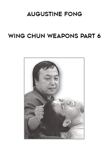 Augustine Fong - Wing Chun Weapons Part 6 of https://crabaca.store/