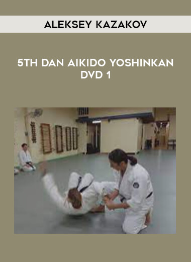 Aleksey Kazakov - 5th Dan Aikido Yoshinkan DVD 1 of https://crabaca.store/