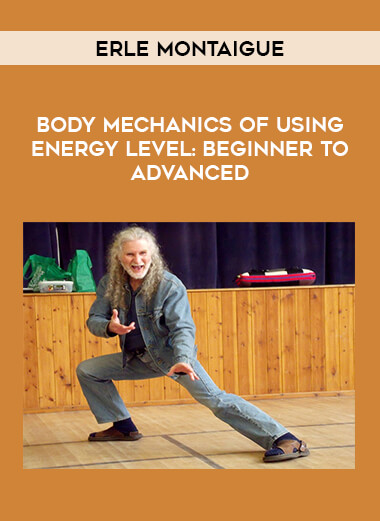 Erle Montaigue - Body Mechanics of Using Energy Level: Beginner to Advanced of https://crabaca.store/