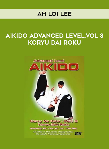 Ah Loi Lee - Aikido Advanced Level.Vol 3 Koryu Dai Roku of https://crabaca.store/