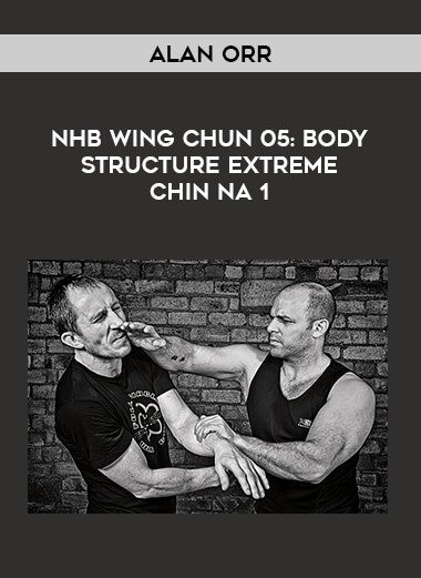 Alan Orr - NHB Wing Chun 05: Body Structure Extreme Chin Na 1 of https://crabaca.store/