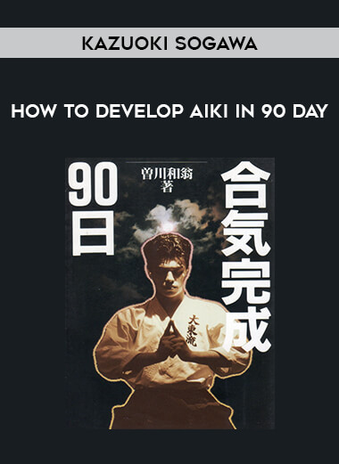 Kazuoki Sogawa - How to Develop Aiki in 90 Day of https://crabaca.store/