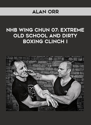 Alan Orr - NHB Wing Chun 07: Extreme Old School And Dirty Boxing Clinch I of https://crabaca.store/