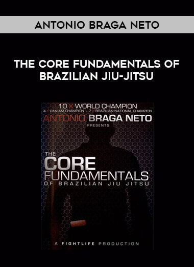 Antonio Braga Neto - The Core Fundamentals Of Brazilian Jiu-Jitsu of https://crabaca.store/