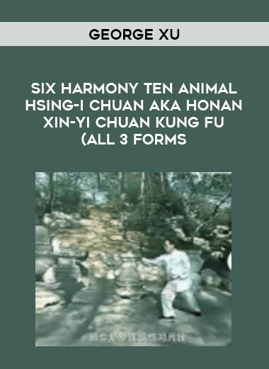 George Xu - Six Harmony Ten Animal Hsing-I Chuan aka Honan Xin-Yi Chuan Kung Fu (All 3 Forms of https://crabaca.store/