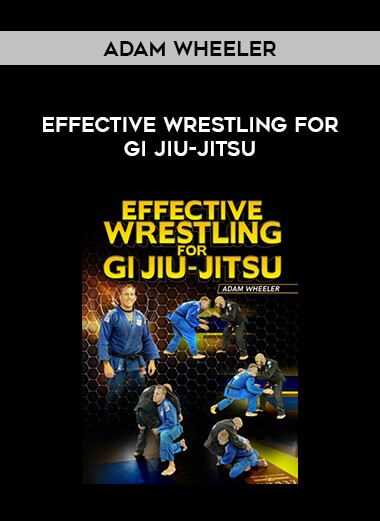 Adam Wheeler - Effective Wrestling For Gi Jiu-Jitsu of https://crabaca.store/