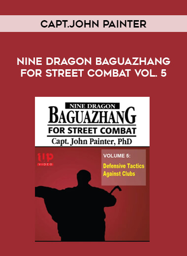 Capt.John Painter - Nine Dragon Baguazhang for Street Combat Vol. 5 of https://crabaca.store/