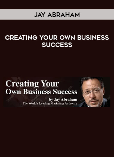 Jay Abraham – Creating Your Own Business Success of https://crabaca.store/