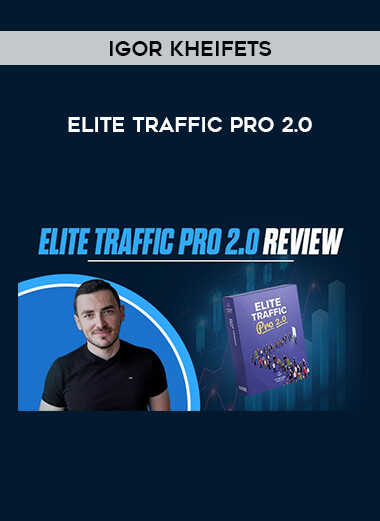 Igor Kheifets – Elite Traffic Pro 2.0 of https://crabaca.store/