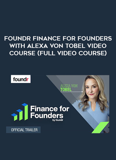 Foundr Finance for Founders with Alexa Von Tobel Video Course (FULL video course) of https://crabaca.store/