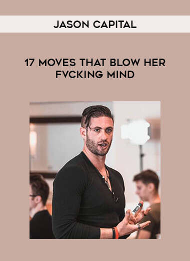 Jason Capital - 17 Moves That Blow Her Fvcking Mind of https://crabaca.store/