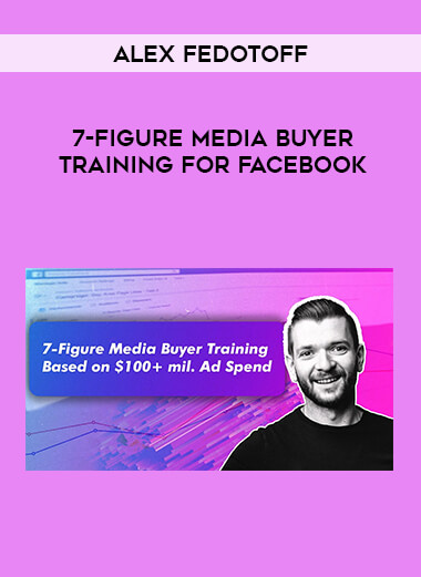 Alex Fedotoff - 7-Figure Media Buyer Training for Facebook of https://crabaca.store/