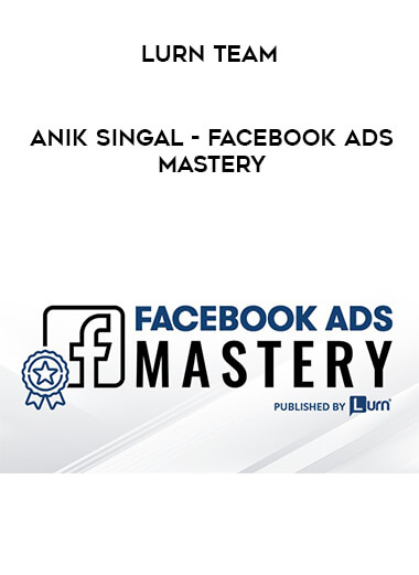 Anik Singal - Facebook Ads Mastery by Lurn Team of https://crabaca.store/